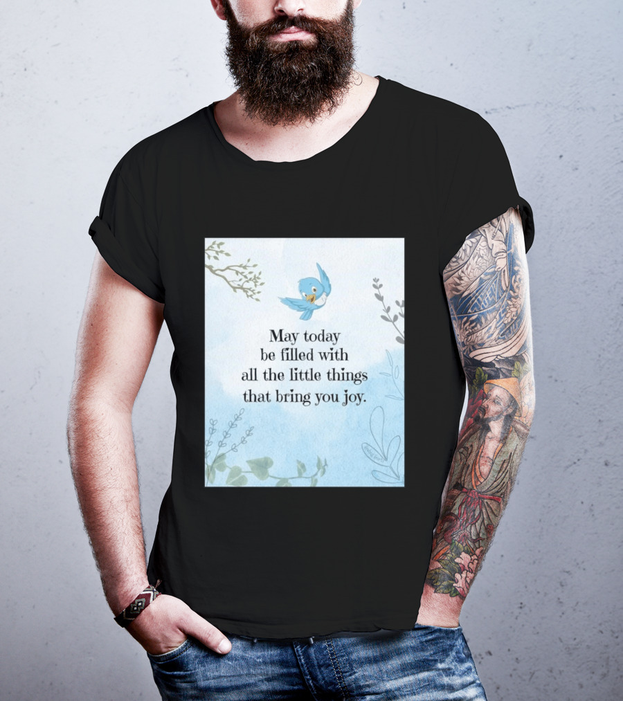 May Today Be Filled With All The Little Things That Bring You Joy Bluebird And Branches T-Shirt