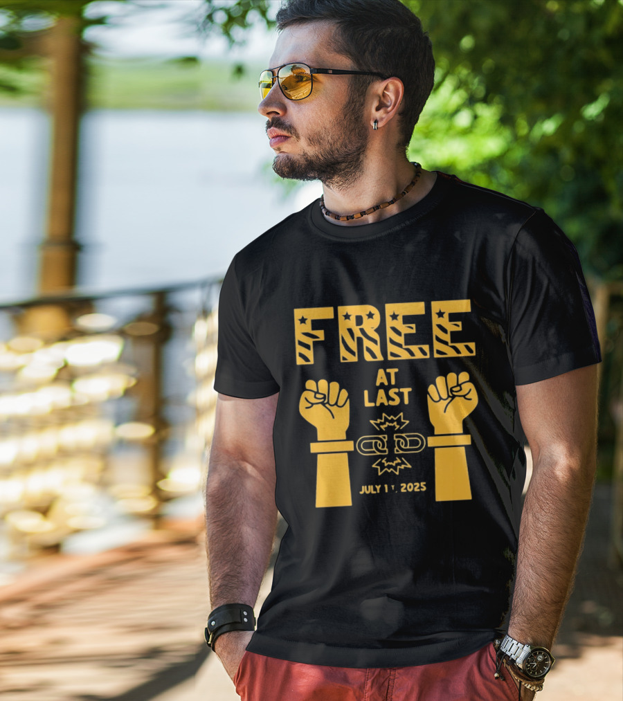 Free At Last July 1st 2025 Breaking Chains Freedom Liberation T-Shirt