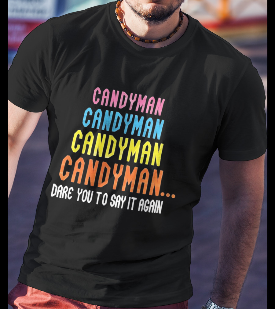 Candyman Candyman Candyman Candyman Dare You To Say It Again T-Shirt