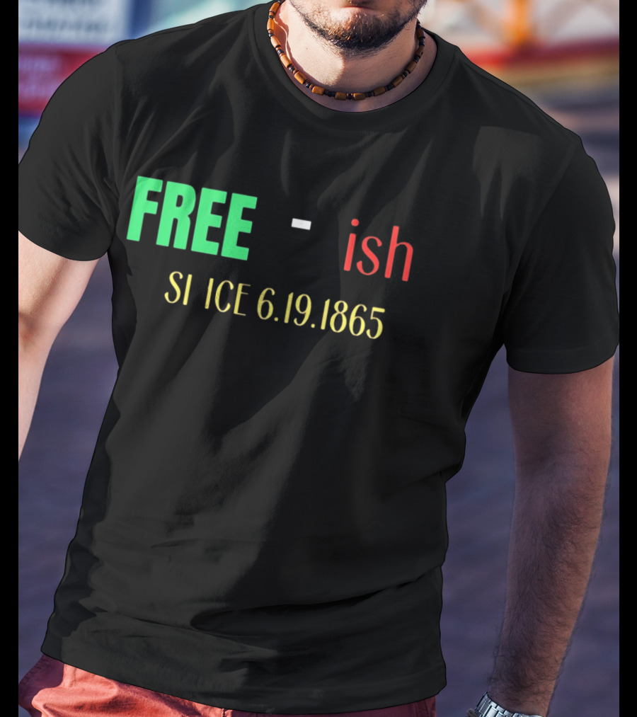 Free Ish Since 6.19.1865 T-Shirt