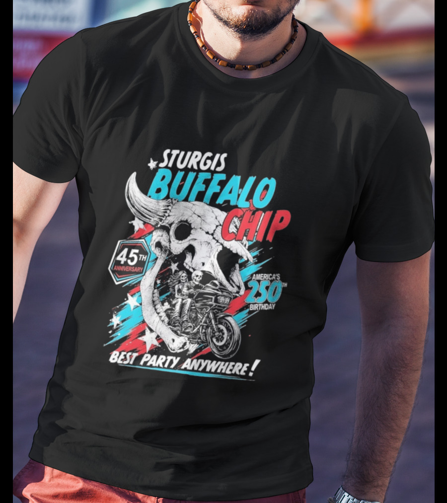 Sturgis Buffalo Chip 45th Anniversary Best Party Anywhere America's 250th Birthday T-Shirt