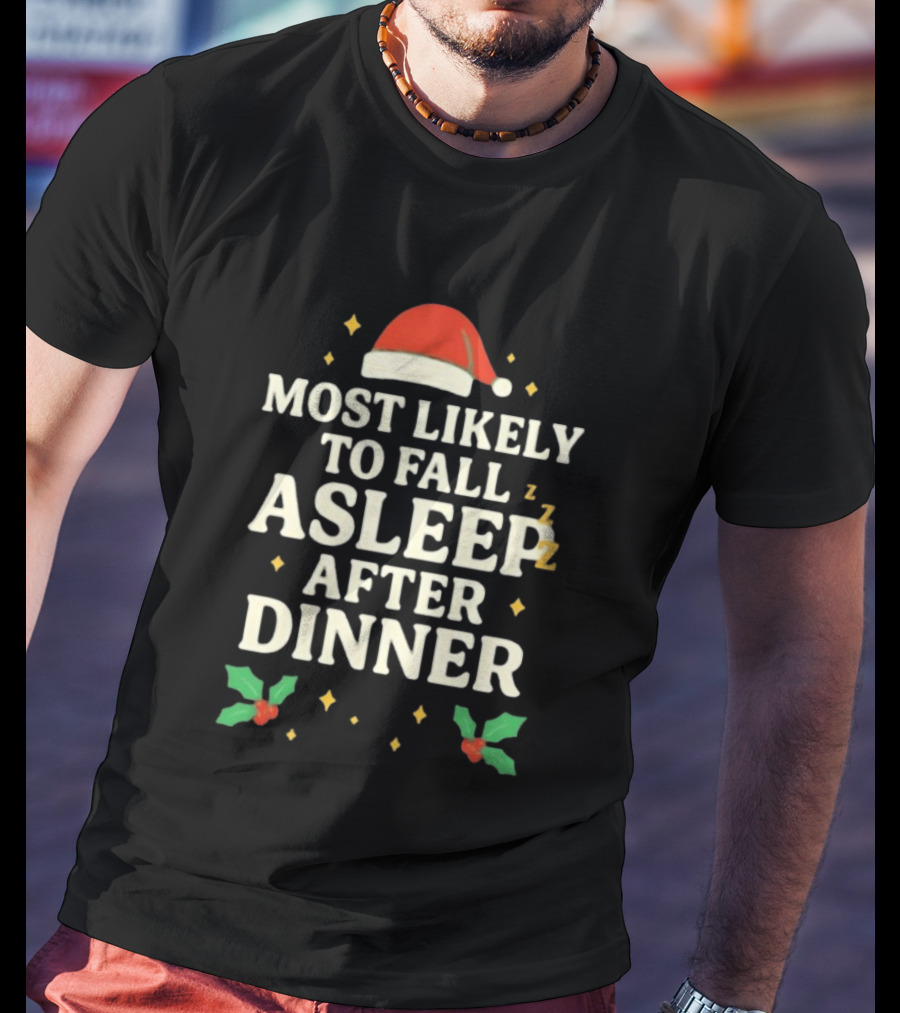 Most Likely To Fall Asleep After Dinner Christmas Santa Hat Holly T-Shirt