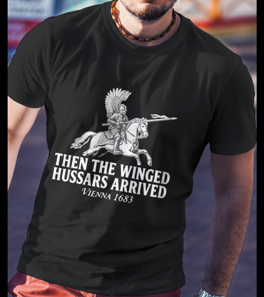 Then The Winged Hussars Arrived Vienna 1683 Classic Battle T-Shirt