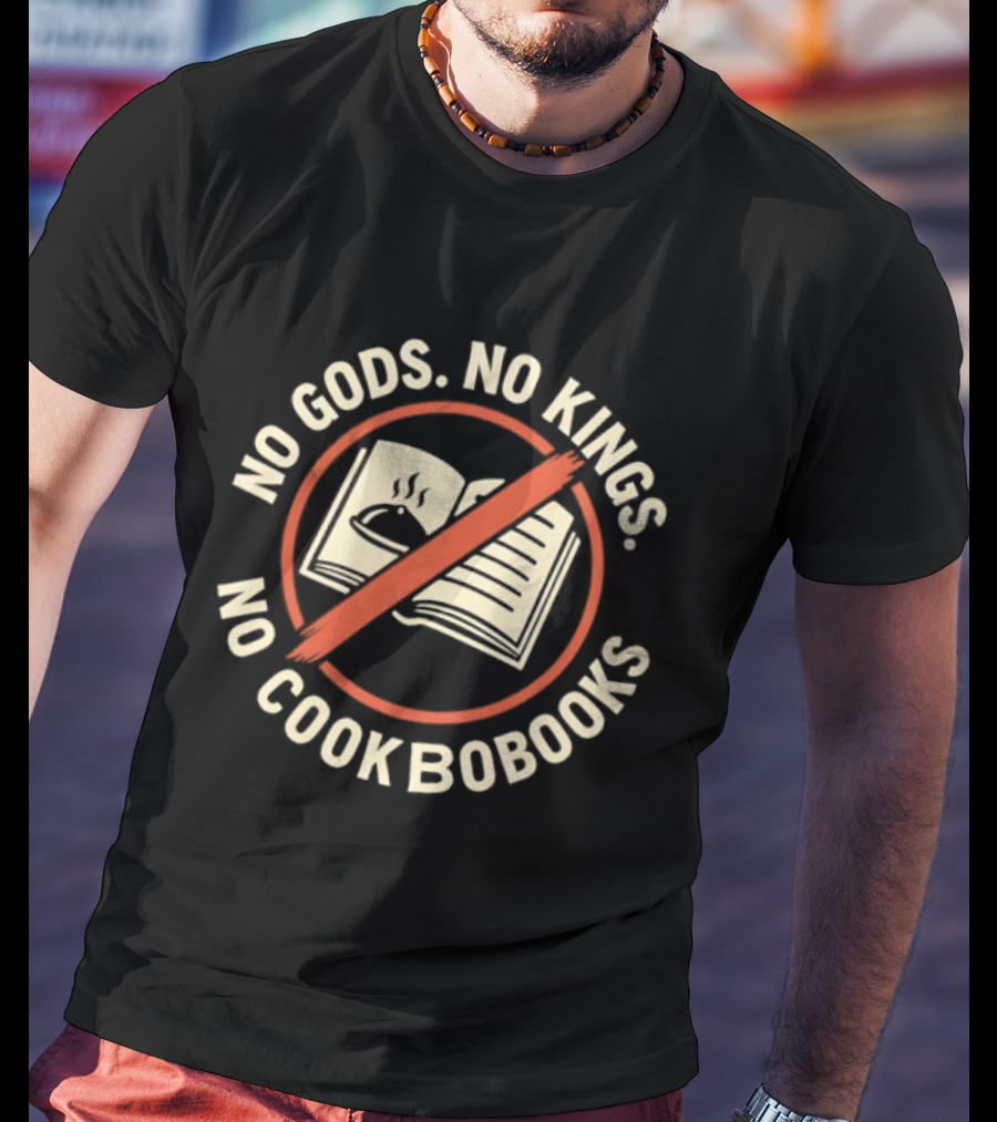 No Gods No Kings No Cookbooks Iconic Anti Authority Motto T-Shirt