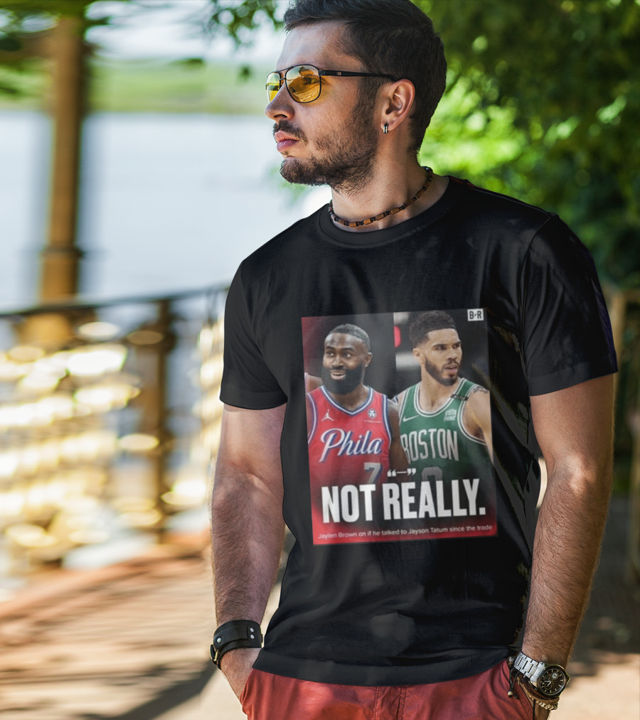 Jaylen Brown "Not Really" Philadelphia Boston Rivalry Trade Talk With Jayson Tatum T-Shirt