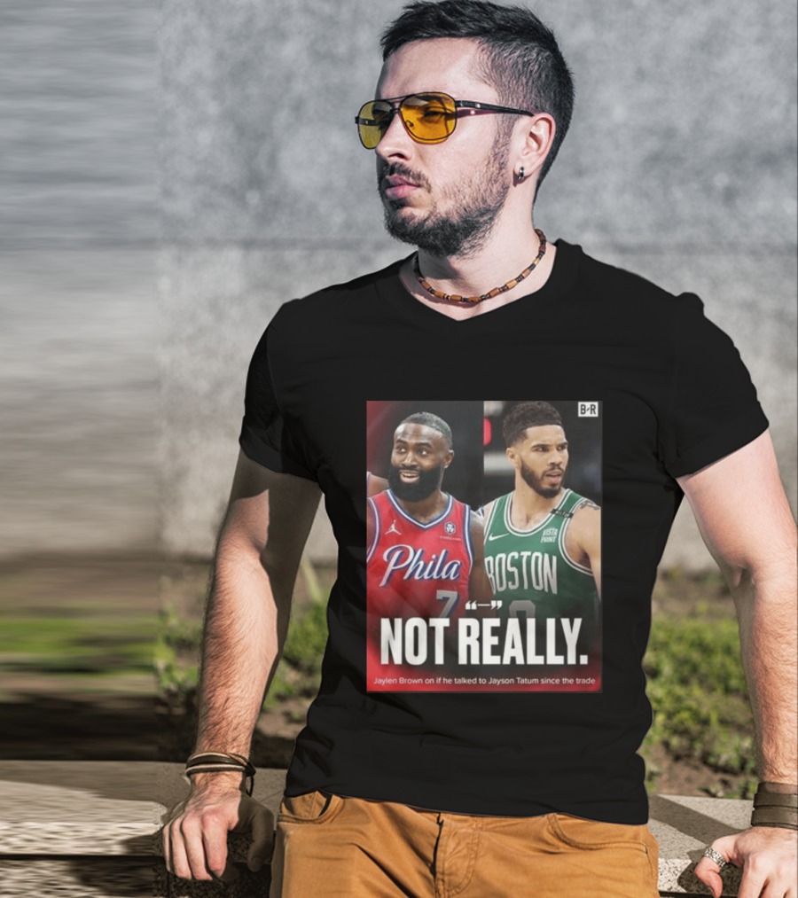 Jaylen Brown "Not Really" Philadelphia Boston Rivalry Trade Talk With Jayson Tatum T-Shirt