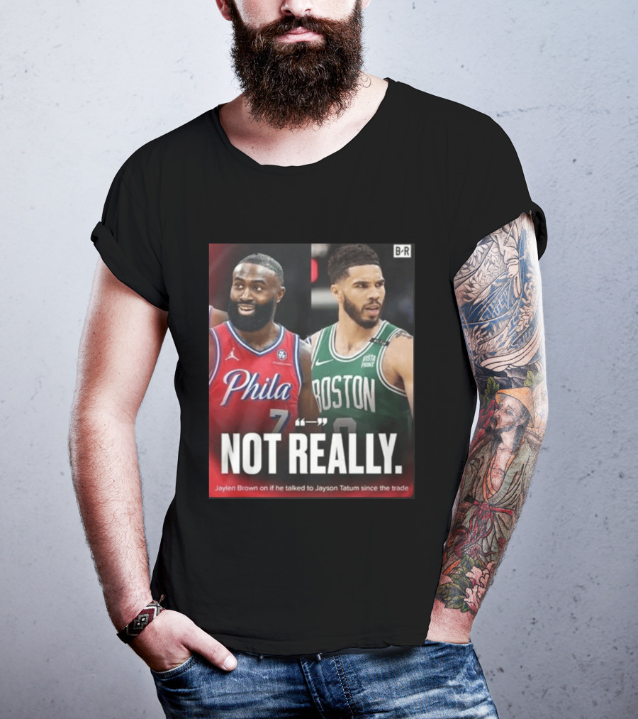 Jaylen Brown "Not Really" Philadelphia Boston Rivalry Trade Talk With Jayson Tatum T-Shirt
