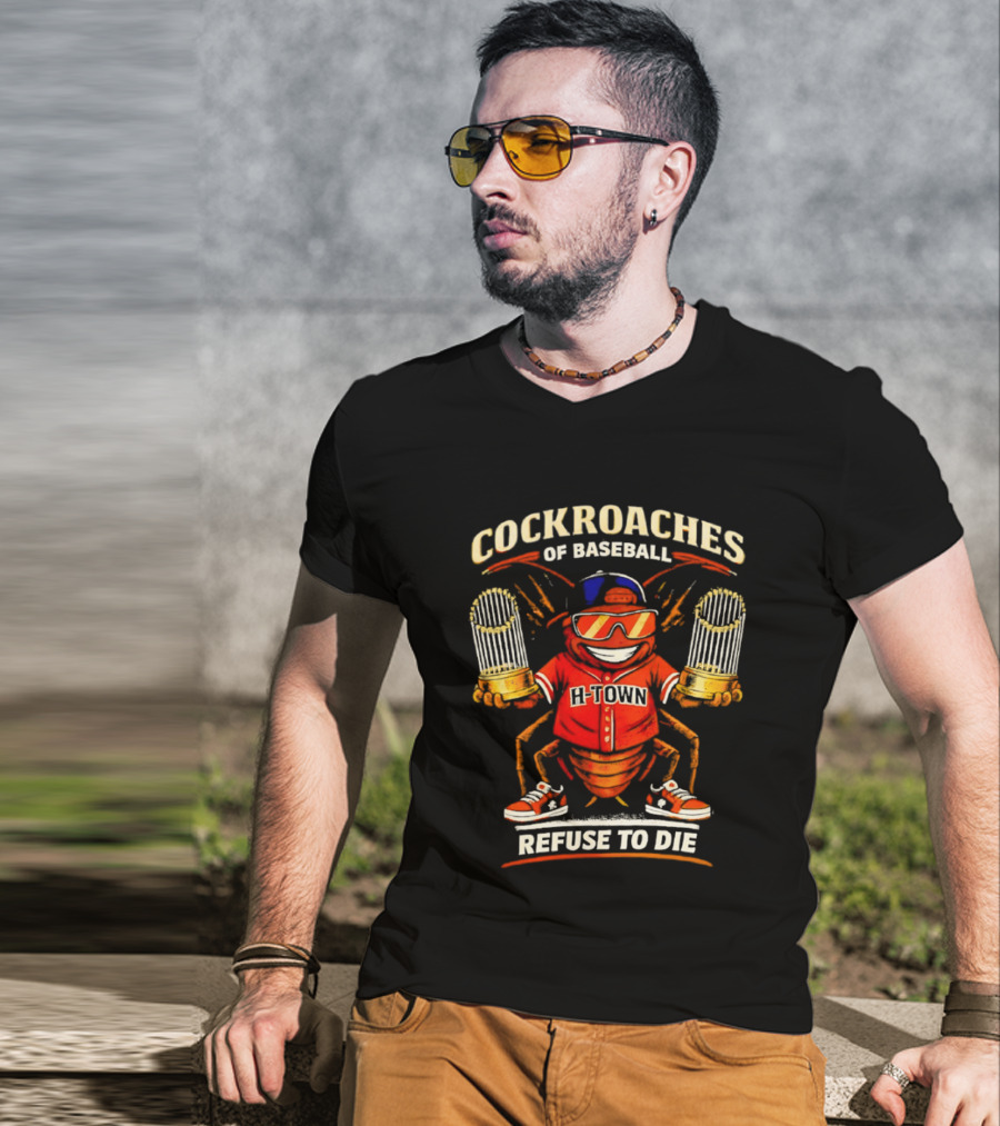 H Town Cockroaches Of Baseball Refuse To Die T-Shirt