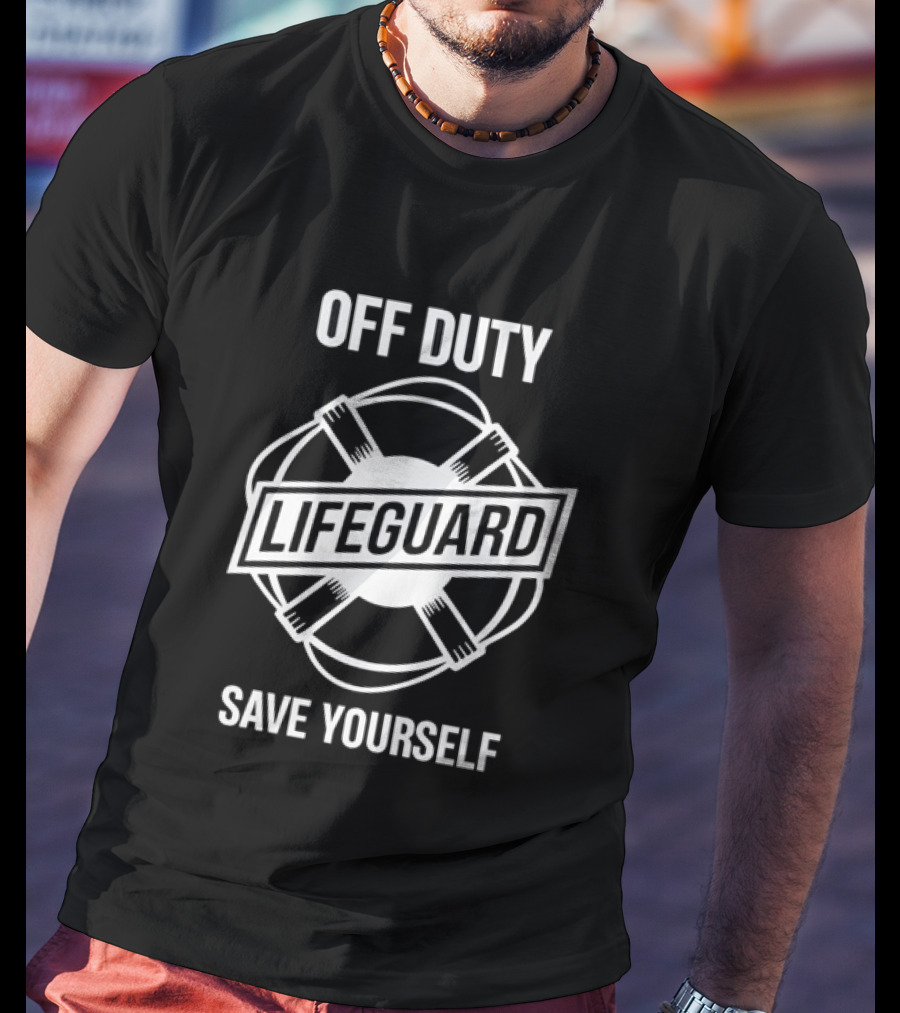 Off Duty Lifeguard Save Yourself Beach Safety T-Shirt