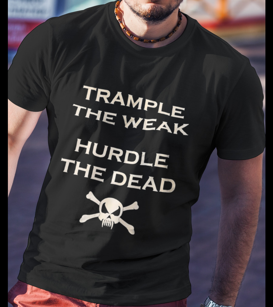 Trample The Weak Hurdle The Dead Distressed Skull Crossbones T-Shirt