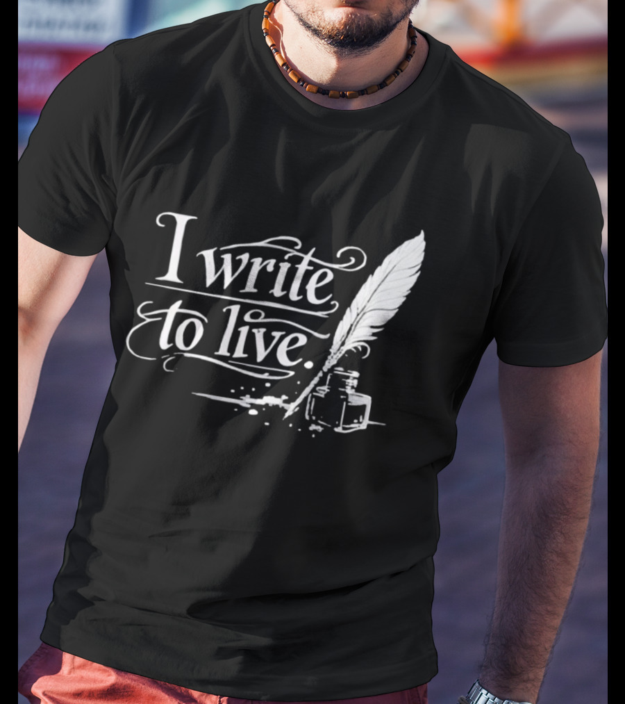 I Write To Live Quill And Inkwell Writer T-Shirt