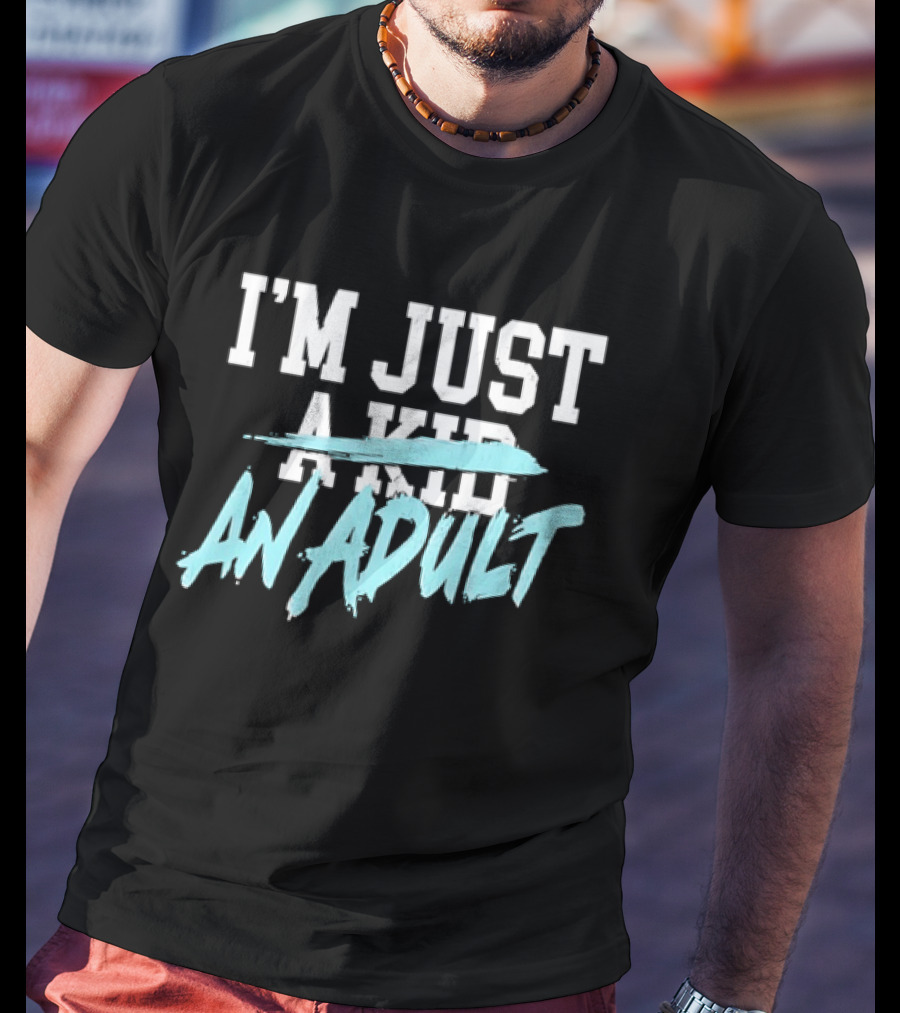 I'm Just A Kid An Adult Growing Up Adulting T-Shirt