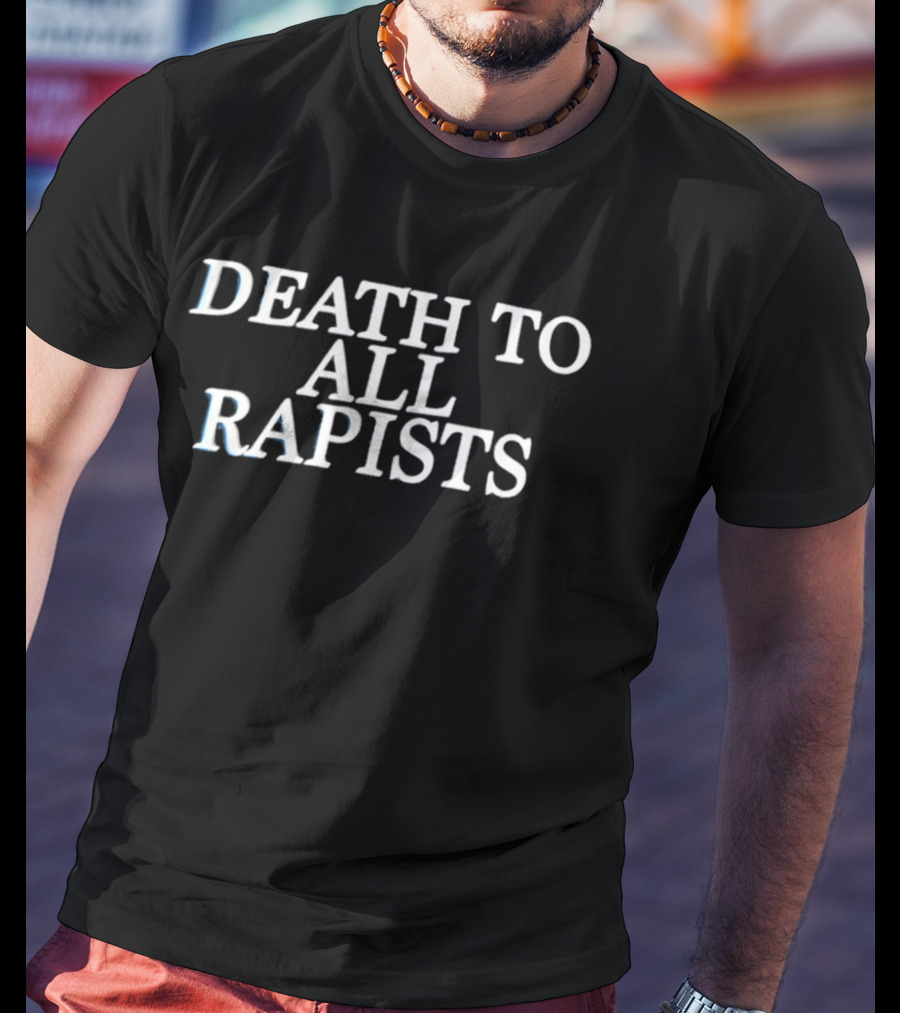 Death To All Rapists Activism Social Justice T-Shirt