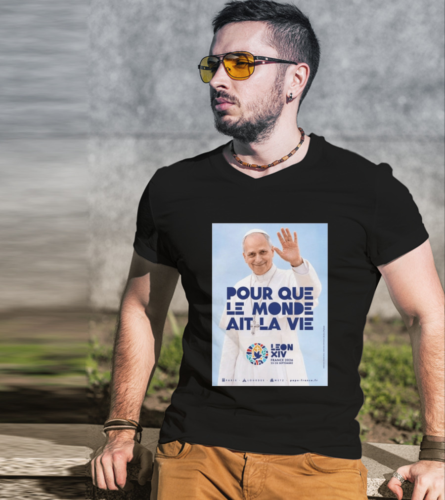 Pope Leo XIV France 2026 Pour Que Le Monde Ait La Vie Paris Lourdes Metz September 25 28 T-Shirt