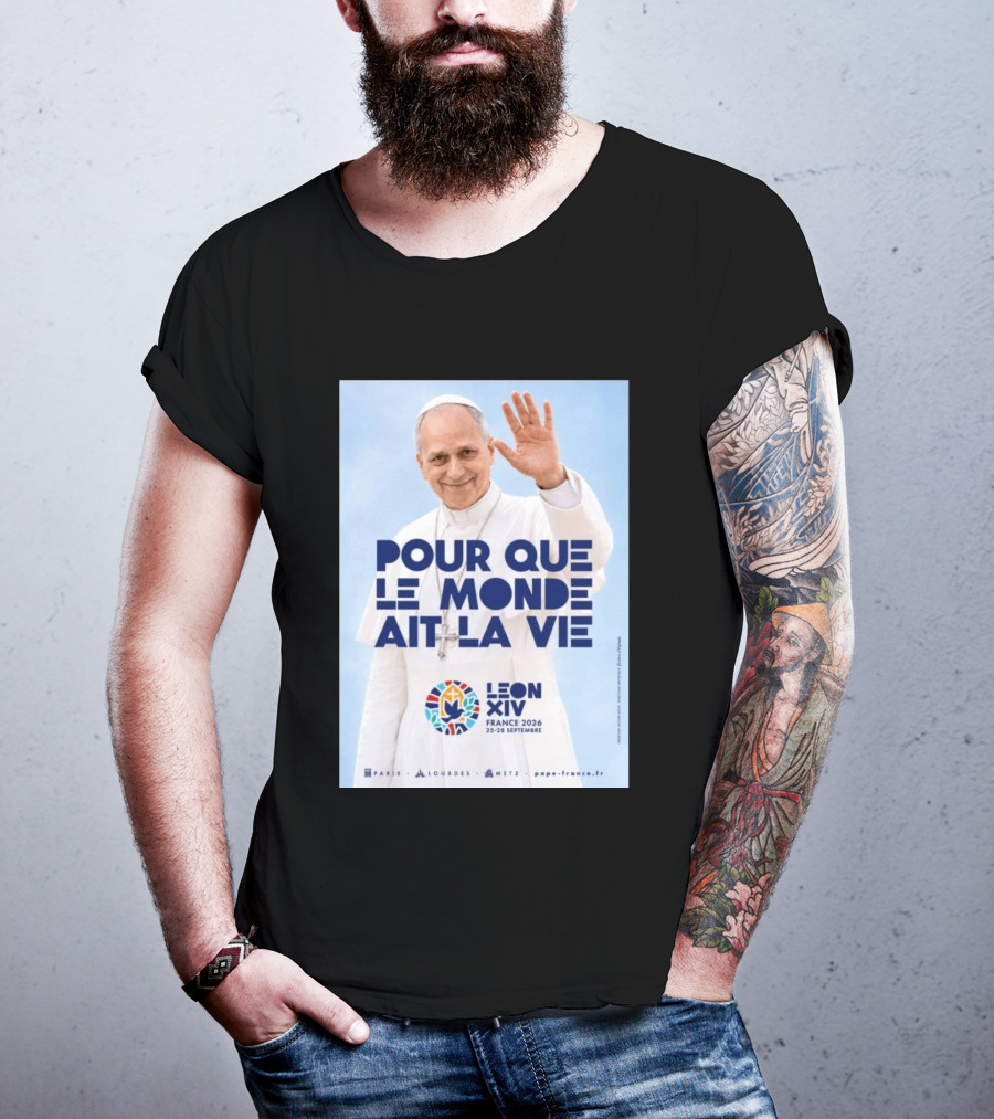 Pope Leo XIV France 2026 Pour Que Le Monde Ait La Vie Paris Lourdes Metz September 25 28 T-Shirt