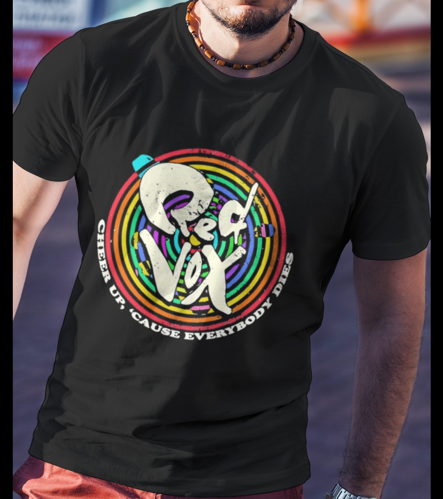 Red Vox Cheer Up 'Cause Everybody Dies Rainbow Circle T-Shirt