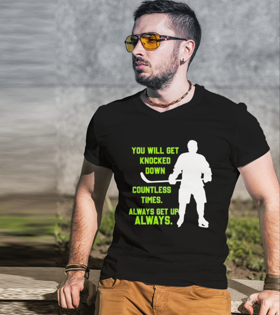You Will Get Knocked Down Countless Times Always Get Up Always NHL Hockey Player T-Shirt