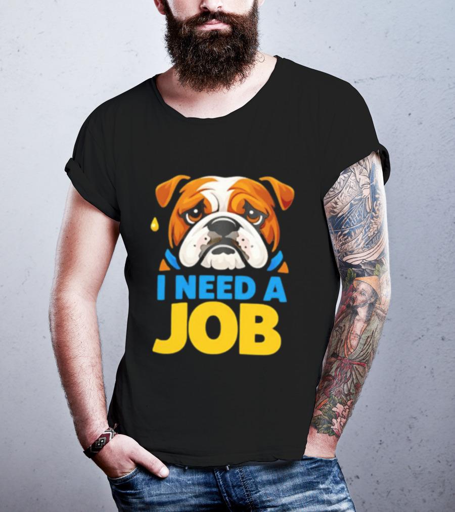 Sad Bulldog I Need A Job Cute Cartoon Bulldog Image T-Shirt