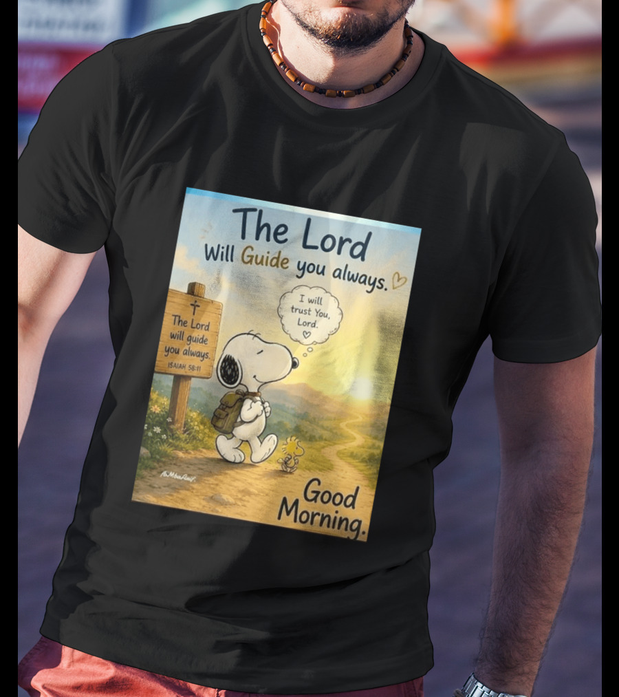 Snoopy The Lord Will Guide You Always Isaiah 58:11 Good Morning I Will Trust You Lord T-Shirt