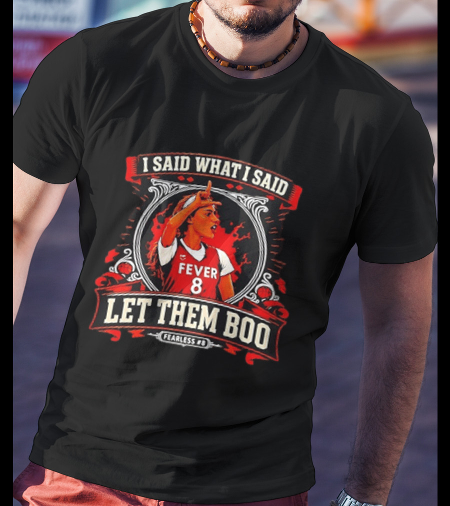 Sophie Cunningham I Said What I Said Let Them Boo Fever 8 Fearless T-Shirt