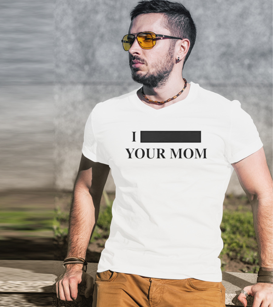 I Custom Your Mom Personalize Custom T-Shirt