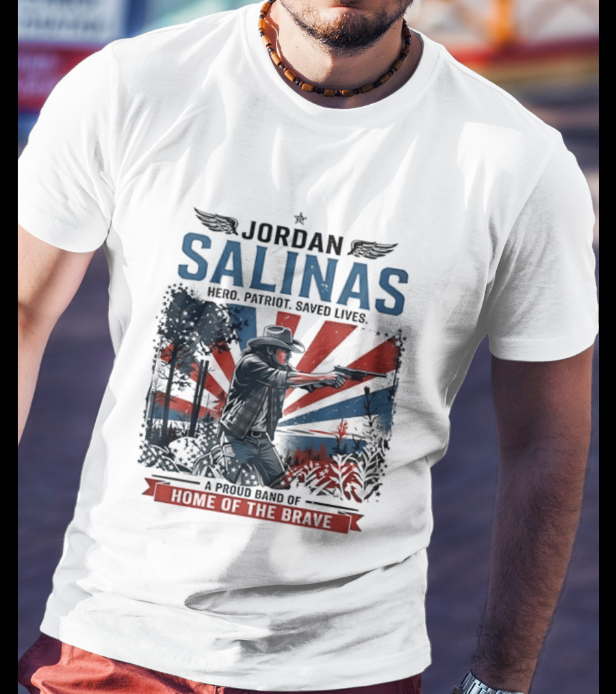 Jordan Salinas Hero Patriot Saved Lives A Proud Band Of Home Of The Brave T-Shirt