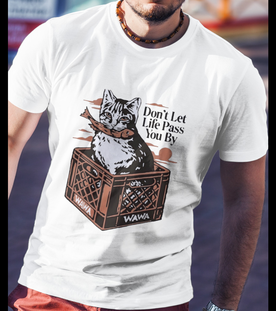 Don't Let Life Pass You By Cat Wawa Crate T-Shirt