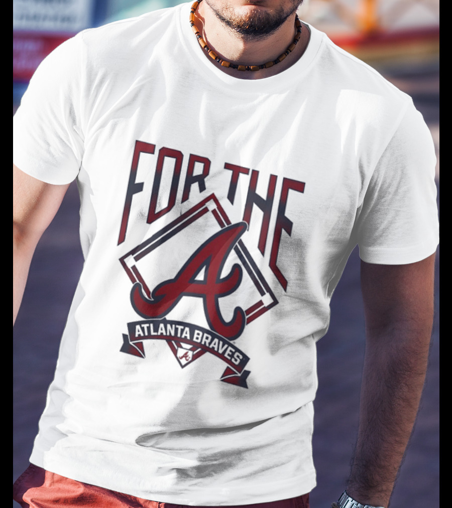 For The A Atlanta Braves MLB Baseball Fan Gear T-Shirt