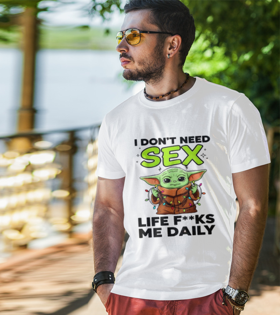 I Dont Need Sex Life F***s Me Daily Baby Yoda Christmas Lights T-Shirt