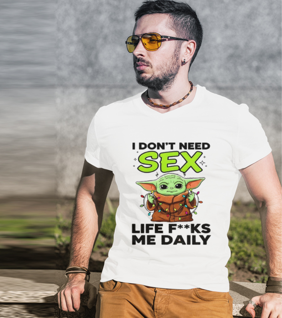 I Dont Need Sex Life F***s Me Daily Baby Yoda Christmas Lights T-Shirt