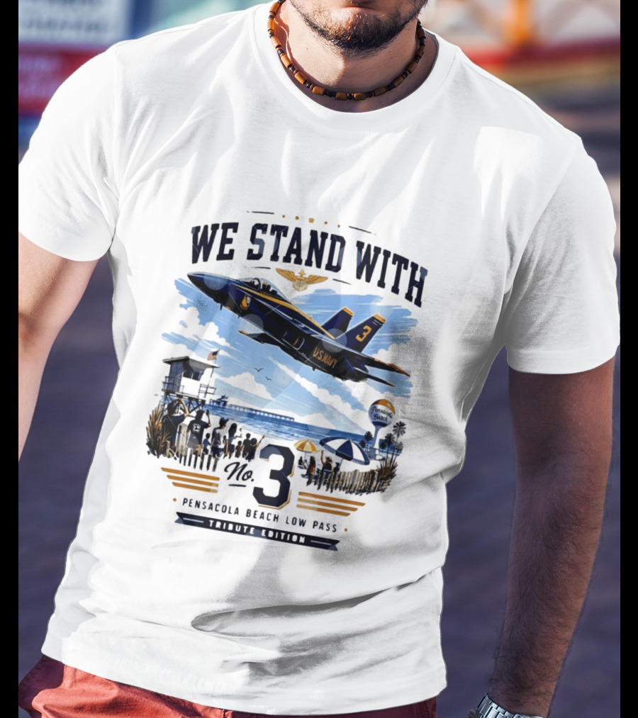 We Stand With US Navy No 3 Pensacola Beach Low Pass Tribute Edition T-Shirt