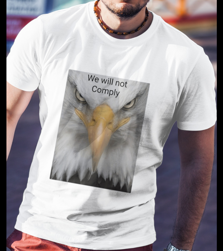 We Will Not Comply American Eagle Patriotic T-Shirt