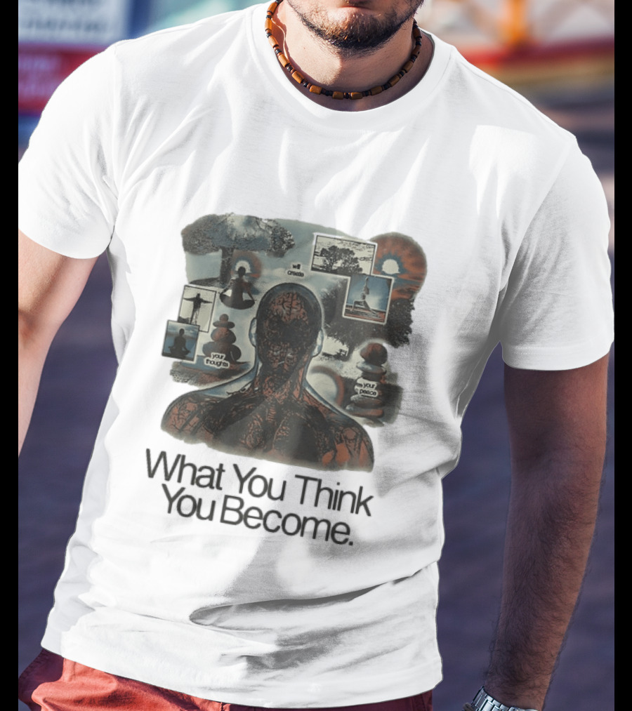 What You Think You Become Meditation Mindset Your Thoughts Shape Your Peace T-Shirt