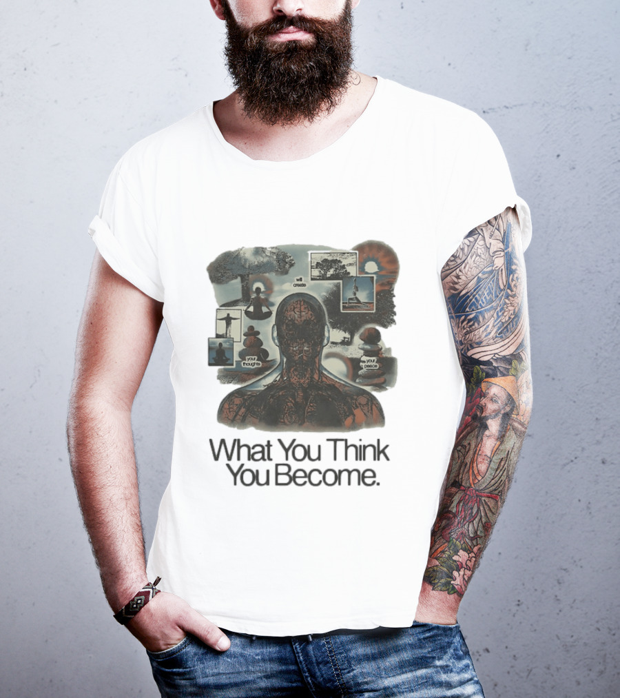 What You Think You Become Meditation Mindset Your Thoughts Shape Your Peace T-Shirt