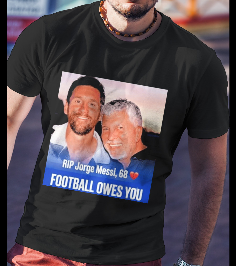 RIP Jorge Messi 68 Football Owes You Memorial 1958 2026 T-Shirt