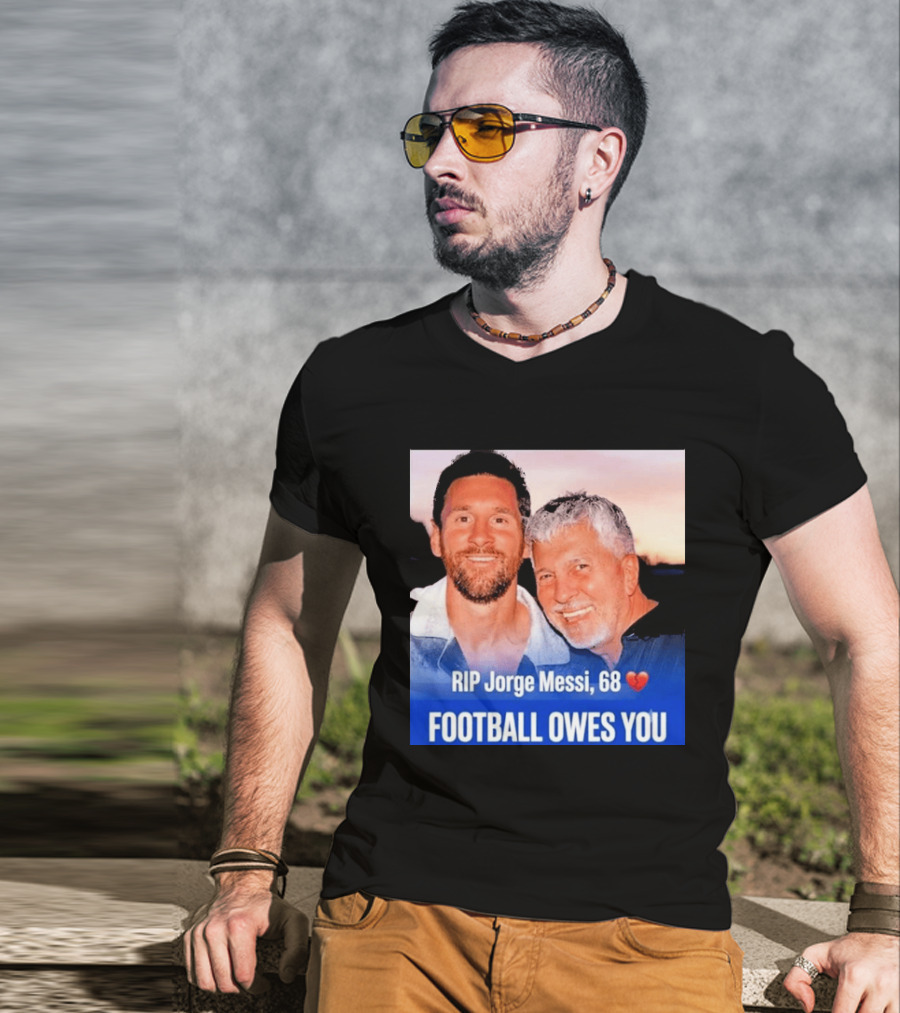 RIP Jorge Messi 68 Football Owes You Memorial 1958 2026 T-Shirt