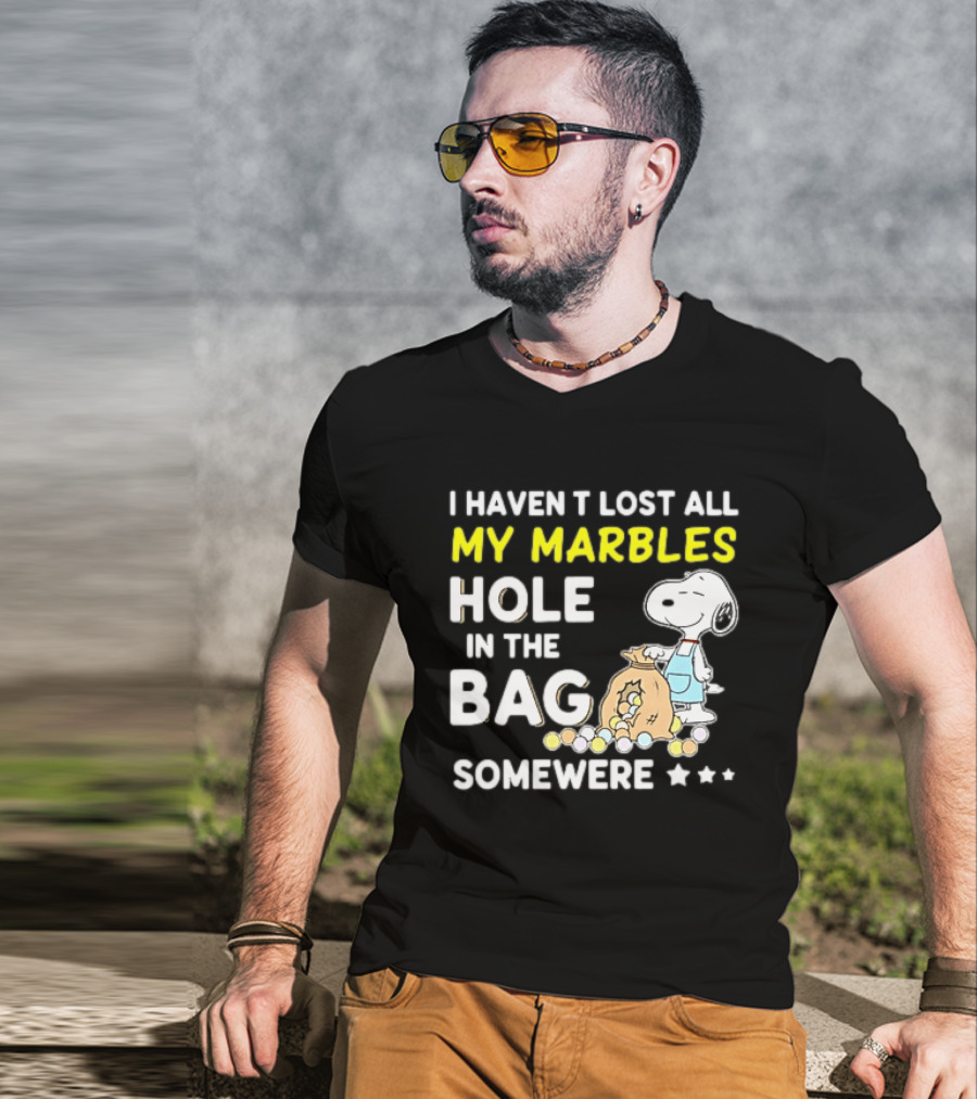 Classic Snoopy I Haven't Lost All My Marbles Hole In The Bag Somewhere T-Shirt