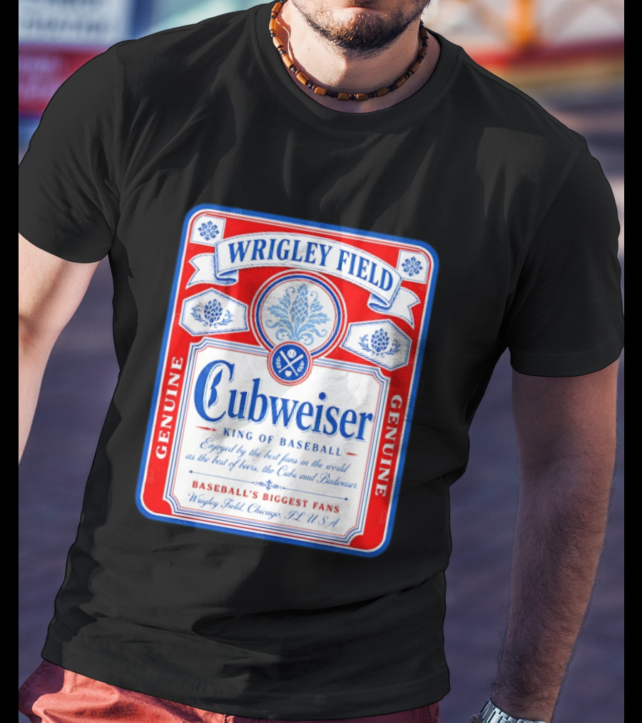 Wrigley Field Cubweiser King Of Baseball Genuine Chicago Cubs Fans T-Shirt