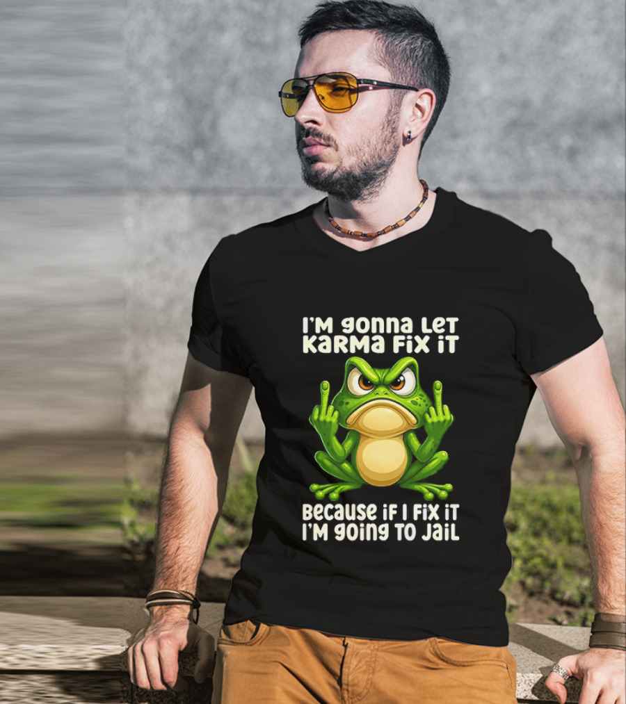 I'm Gonna Let Karma Fix It Frog I'm Going To Jail T-Shirt