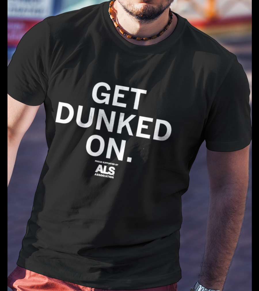 Get Dunked On Proud Supporter Of ALS Association T-Shirt