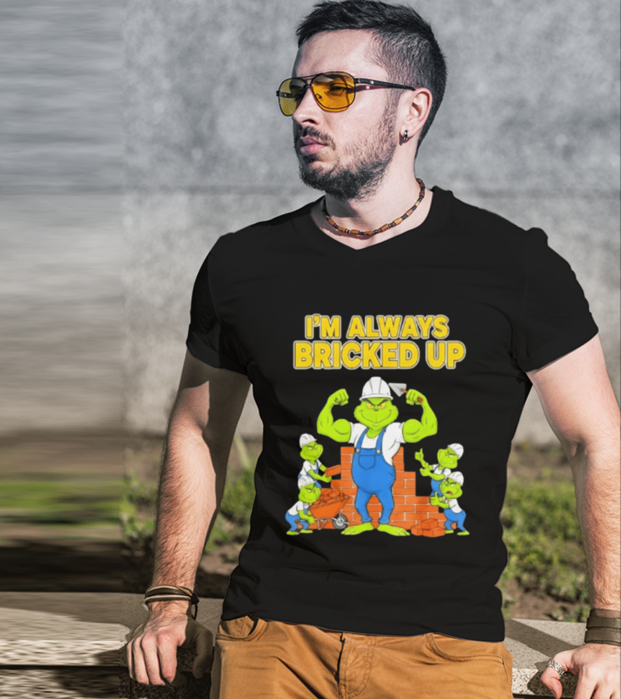 I'm Always Bricked Up Grinch Strong Construction Worker T-Shirt
