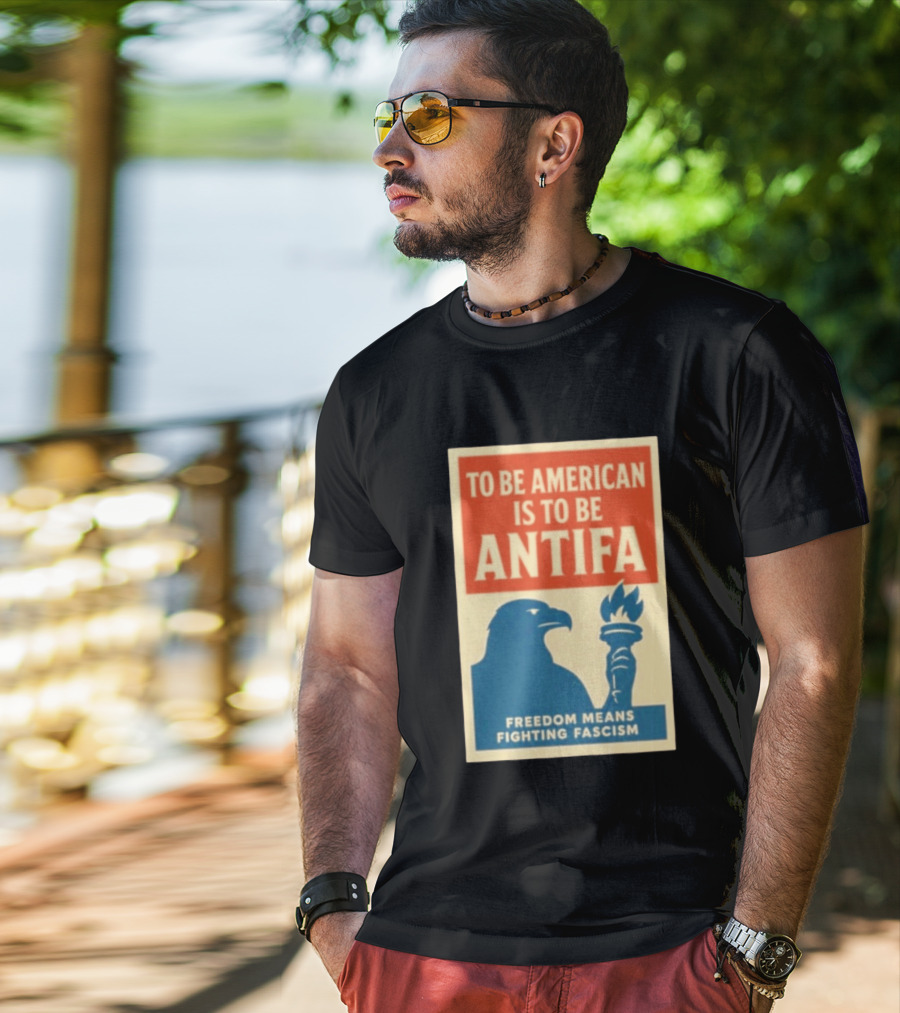 To Be American Is To Be Antifa Freedom Means Fighting Fascism Eagle Torch T-Shirt