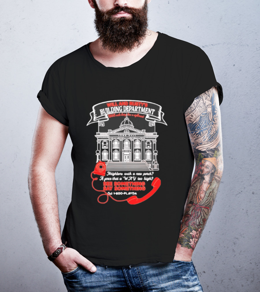 Will And Rusty's Building Department Nightmare Neighbors Say Something T-Shirt