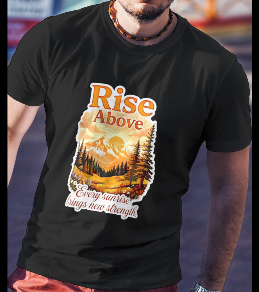 Rise Above Every Sunrise Brings New Strength Scenic Mountain Landscape T-Shirt