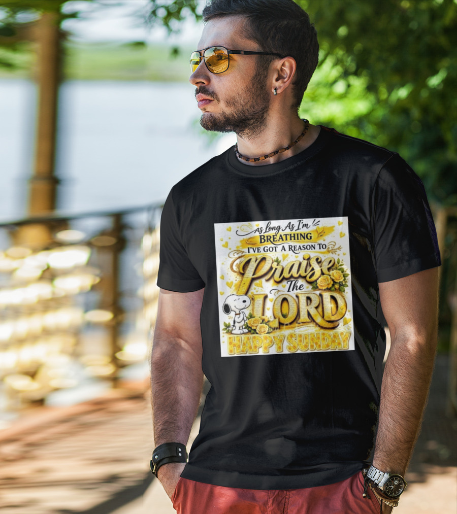As Long As I'm Breathing I've Got A Reason To Praise The Lord Happy Sunday Snoopy T-Shirt