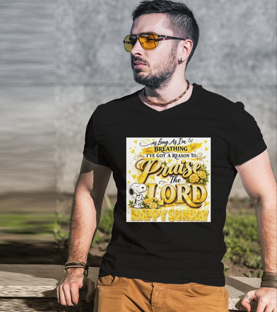 As Long As I'm Breathing I've Got A Reason To Praise The Lord Happy Sunday Snoopy T-Shirt