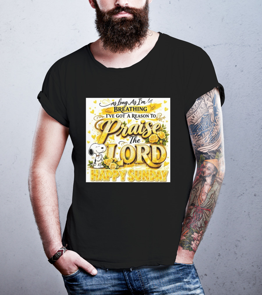 As Long As I'm Breathing I've Got A Reason To Praise The Lord Happy Sunday Snoopy T-Shirt