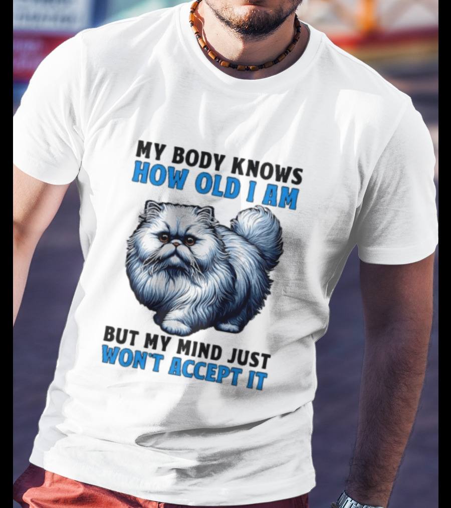 My Body Knows How Old I Am Cat My Mind Just Won't Accept It T-Shirt