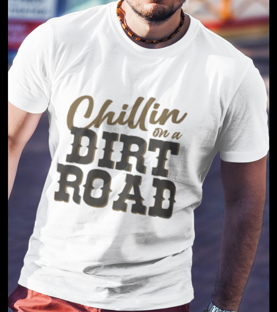 Chillin On A Dirt Road T-Shirt