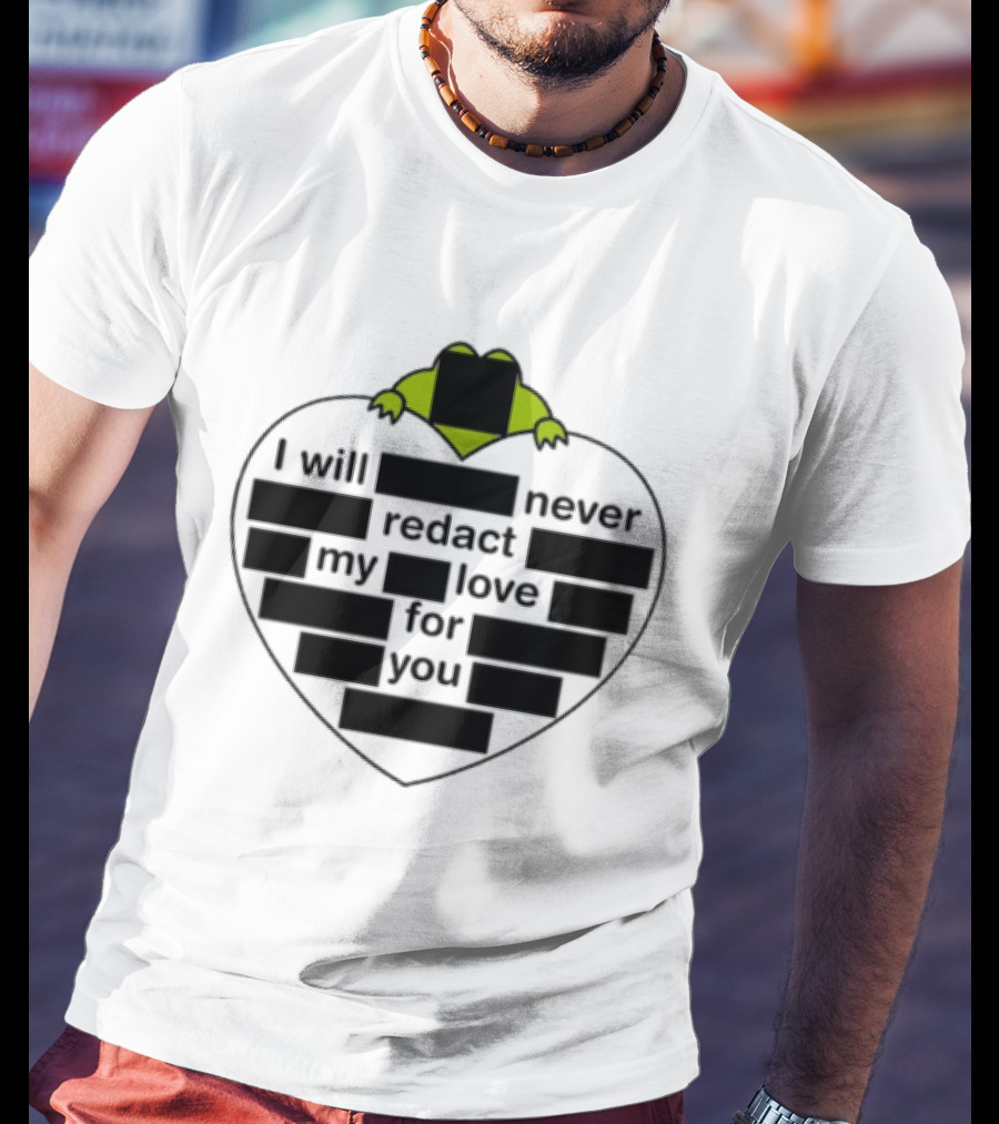 I Will Never Redact My Love For You Frog In Heart T-Shirt